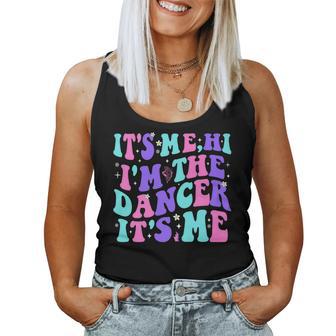 It's Me Hi I'm The Dancer It's Me Boys Girls Dancers Women Tank Top - Seseable