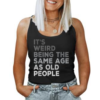 It's Weird Being The Same Age As Old People Husband Birthday Women Tank Top - Thegiftio UK