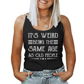 It's Weird Being The Same Age As Old People Retro Sarcastic Women Tank Top - Monsterry