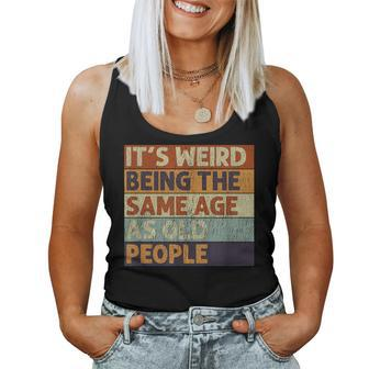 It's Weird Being The Same Age As Old People Retro Sarcastic Women Tank Top - Thegiftio UK