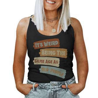 It's Weird Being The Same Age As Old People Retro Vintage Women Tank Top - Monsterry DE