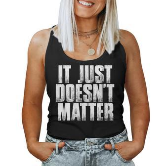 It Just Doesn't Matter Sarcastic Saying Women Tank Top - Monsterry