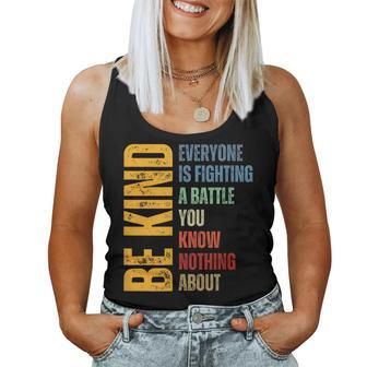 Be Kind Everyone Is Fighting A Battle You Know Nothing About Women Tank Top - Seseable