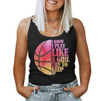 I Know I Play Like A Girl Try To Keep Up Basketball Women Tank Top - Monsterry DE