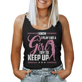 I Know I Play Like A Girl Try To Keep Up Golf Golfer Lover Women Tank Top - Monsterry UK