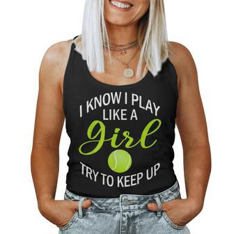 I Know I Play Like A Girl Try To Keep Up Tennis Ball Women Tank Top - Monsterry