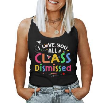 Last Day Of School I Love You All Class Dismissed Teacher Women Tank Top - Monsterry