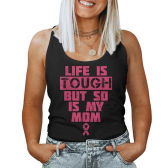 Life Is Tough But So Is My Mom Breast Cancer Women Tank Top - Monsterry AU