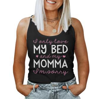 I Only Love My Bed And My Momma I'm Sorry Sweet Girl Women Tank Top - Monsterry