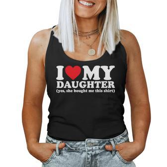 I Love My Daughter Yes She Bought Me This Women Tank Top - Thegiftio UK