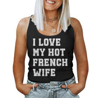 I Love My Hot French Wife Father's Day Husband Women Tank Top - Monsterry