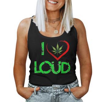 I Love Loud Weed Lovers Marijuana Plant Women Tank Top - Monsterry AU