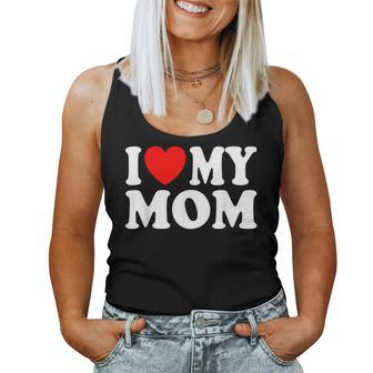 I Love My Mom I Heart My Mom Mother's Day From Daughter Son Women Tank Top - Seseable