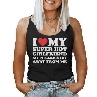 I Love My Super Hot Girlfriend So Please Stay Away From Me Women Tank Top - Monsterry AU