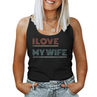 I Love It When My Wife Lets Me Go Racing Car Husband Bday Women Tank Top - Monsterry