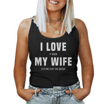I Love It When My Wife Lets Me Play The Guitar Gag Women Tank Top - Monsterry UK