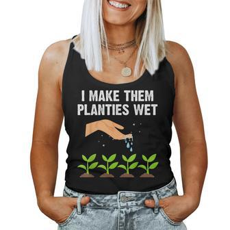 I Make Them Planties Wet Gardening Plants Sarcastic Women Tank Top - Monsterry UK