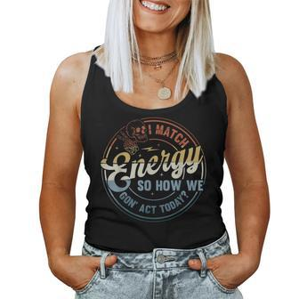 I Match Energy So How We Gone Act Today Groovy Style Women Tank Top - Seseable