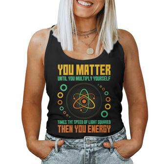 You Matter Unless You Multiply Then You Energy Science Women Tank Top - Monsterry DE