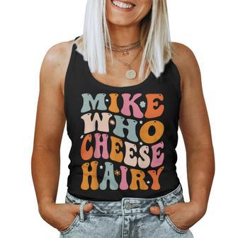 Mike Who Cheese Hairy Joke Sarcastic Groovy Women Women Tank Top | Mazezy DE
