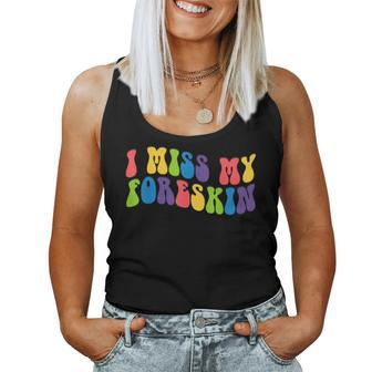I Miss My Foreskin Quote I Miss My Foreskin Women Tank Top - Monsterry DE