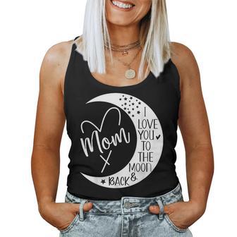 Mom I Love You To The Moon & BackI Love My Mom To The Moon Women Tank Top - Thegiftio UK