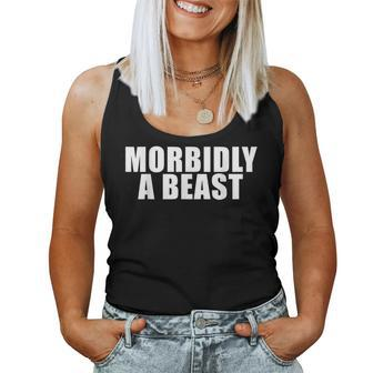 Morbidly A Beast Saying Sarcastic Novelty Cool Women Tank Top - Monsterry