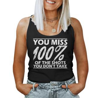 Motivational Miss 100 Of The Shots You Don't Take Women Tank Top - Monsterry