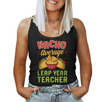 Nacho Average Leap Year Teacher Mexican Food Lover Women Tank Top - Monsterry CA
