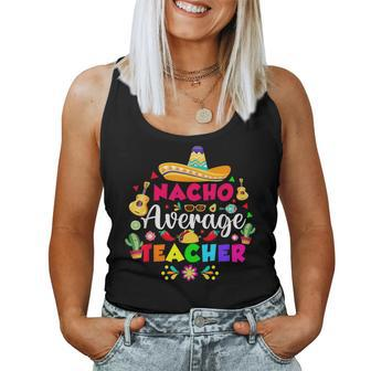 Nacho Average Teacher For 5 Cinco De Mayo School Costume Women Tank Top | Mazezy