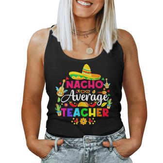 Nacho Average Teacher Sombrero Cinco De Mayo Teaching Women Tank Top | Mazezy