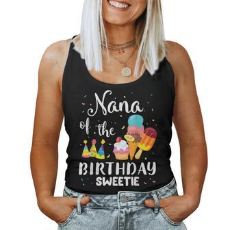 Nana Of The Birthday Sweetie Happy To Cake Ice Cream Lover Women Tank Top - Monsterry CA