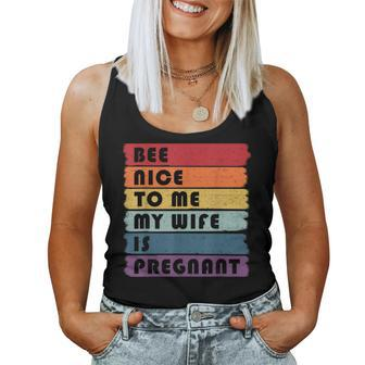 Be Nice To Me My Wife Is Pregnant Pregnancy Future Dad Women Tank Top - Thegiftio UK