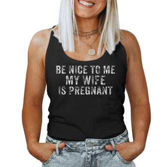 Be Nice To Me My Wife Is Pregnant Women Tank Top - Monsterry