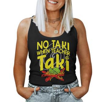 No Taki When Teacher Taki Education Classroom Teacher Women Tank Top - Monsterry UK