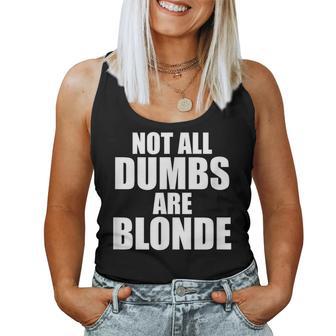 Not All Dumbs Are Blonde Joke Sarcastic Gag Novelty Women Tank Top - Monsterry CA