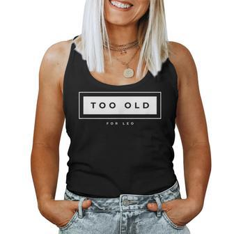 Too Old For Leo Meme Sarcastic Humor Women Tank Top - Monsterry AU
