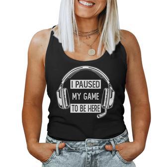 I Paused My Game To Be Here Video Gaming Gamer Women Tank Top - Thegiftio UK