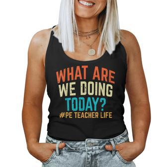 Pe Teacher Life What Are We Doing Today Women Women Tank Top - Seseable