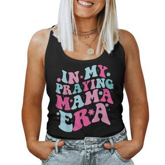 In My Praying Mama Era Christian Quotes Women Tank Top - Monsterry