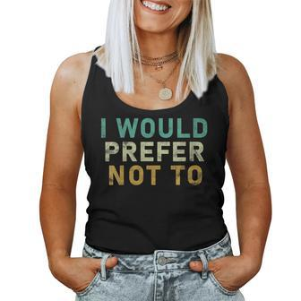 I Would Prefer Not To Sarcastic Women Tank Top - Monsterry CA