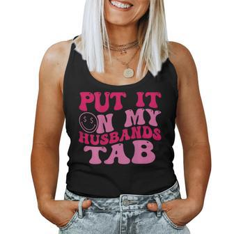Put It On My Husbands Tab Witty Saying Groovy On Back Women Tank Top - Monsterry DE