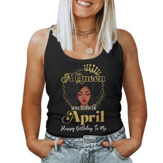 A Queen Was Born In April Birthday Afro Woman Black Queen Women Tank Top - Monsterry