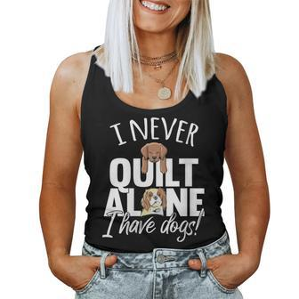 I Never Quilt Alone I Have Dogs Quilters Dog Lover Sew Women Tank Top - Monsterry