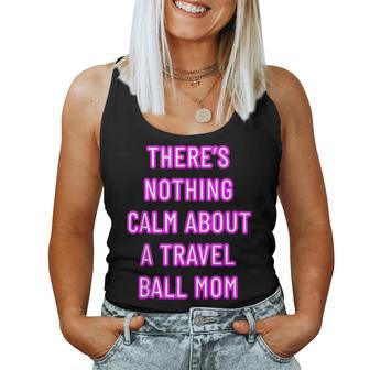 There's Nothing Calm About A Travel Ball Mom Women Tank Top - Monsterry