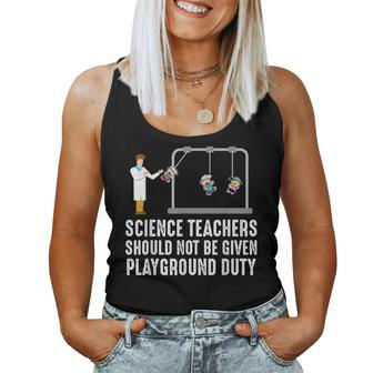 Science Teacher Should Not Be Given Playground Duty Women Tank Top - Monsterry CA
