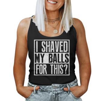 I Shaved My Balls For This Sarcastic Offensive Women Tank Top - Monsterry CA