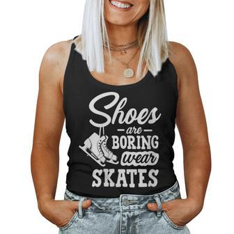 Shoes Are Boring Wear Skates Figure Skating Ice Rink Women Tank Top - Monsterry
