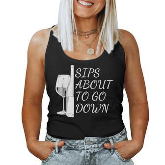 Sips About To Go Down May Contain Wine Tasting Lover Glass Women Tank Top - Seseable