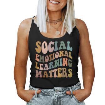 Social Emotional Learning Matters Counselor Teacher Sel Day Women Tank Top - Monsterry CA
